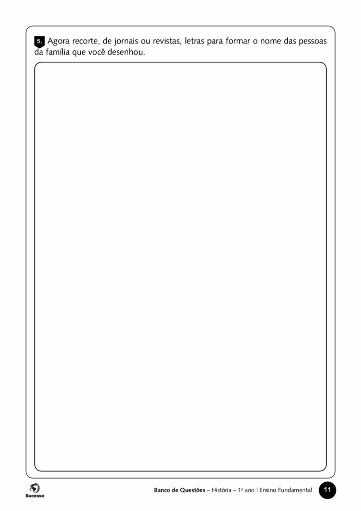 agora corte de jornais ou registas letras para formar o nome das pessoas da familia que voce desenho questões de história