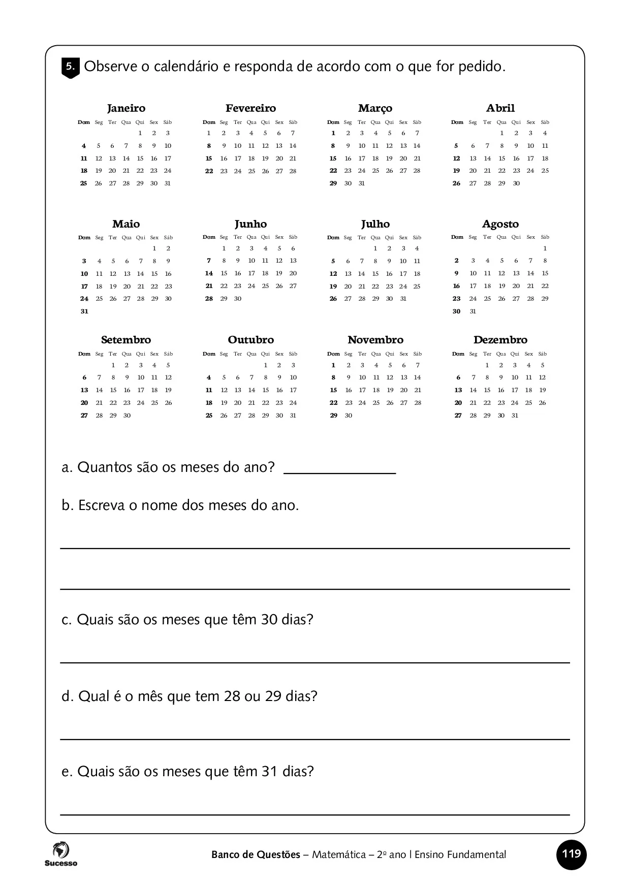 Observe o calendário e responda de acordo com oque for pedido