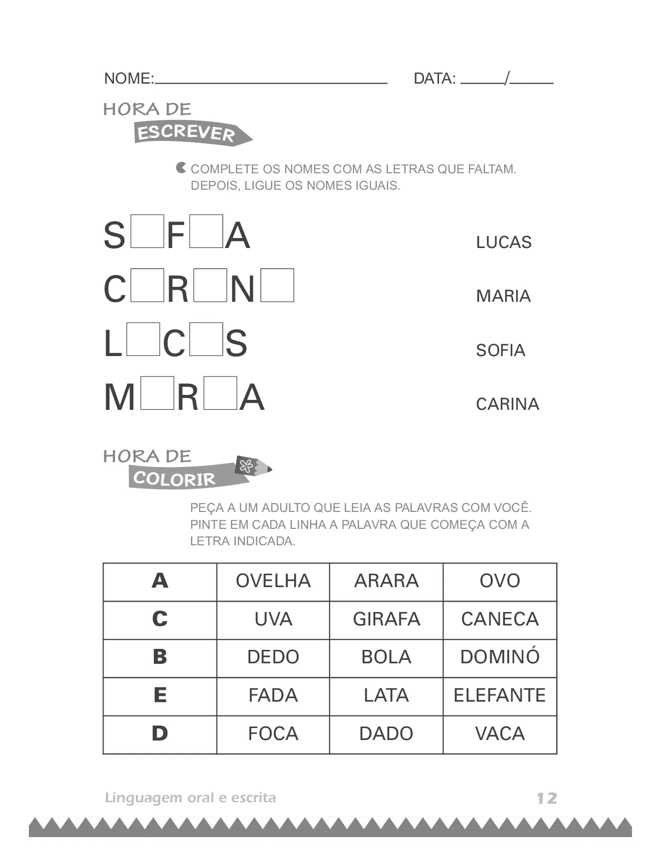 Complete os nomes com as letras que faltam depois ligue os nomes iguais