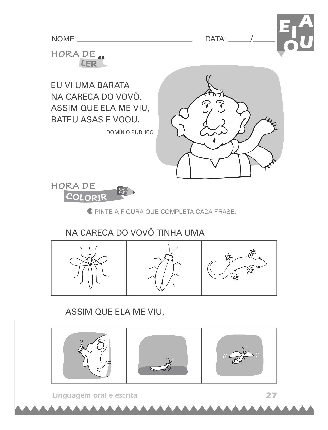 Na careca do vovô tinha uma: