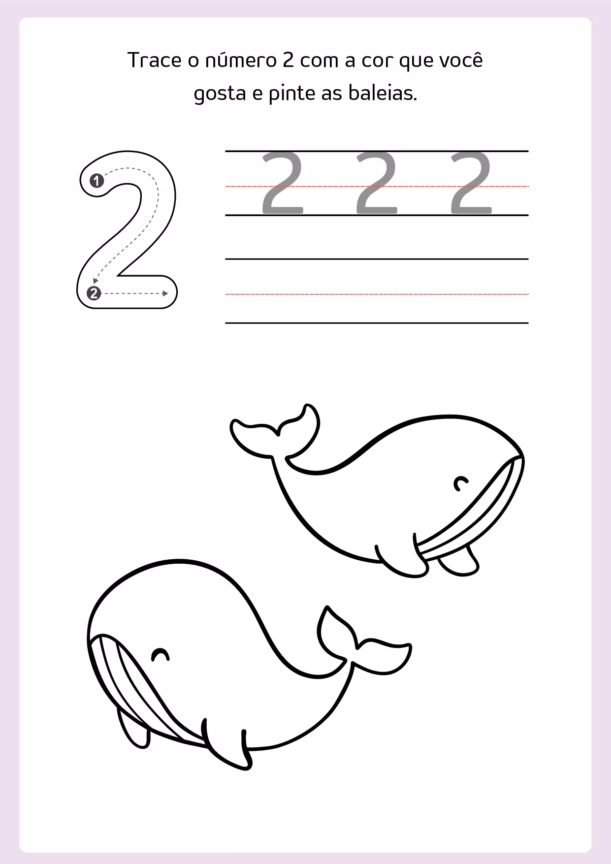 Trace o número 2 com a cor que você gosta e pinte as baleias