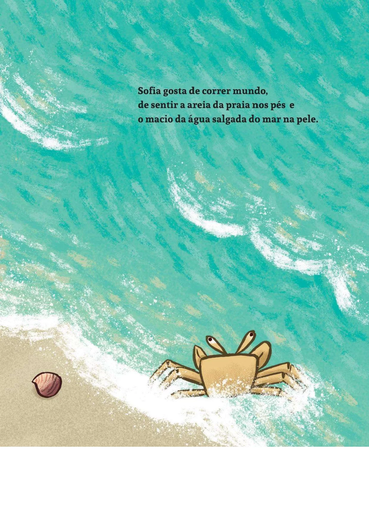 Sofia gosta de correr mundo, de sentir a areia da praia nos pé e o macio da água salgada do mar na pele