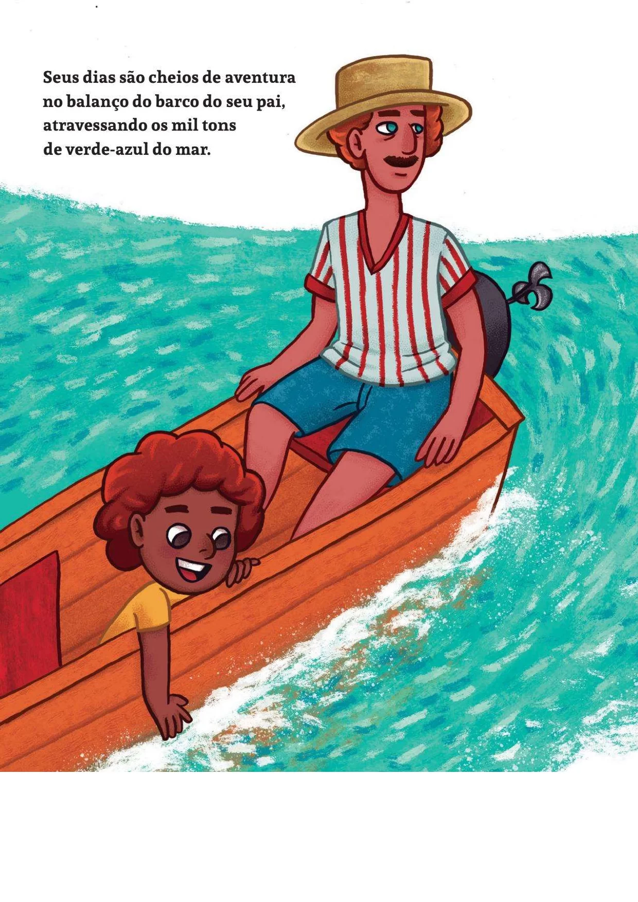Seus dias são cheios de aventura no balanço do barco do seu pai