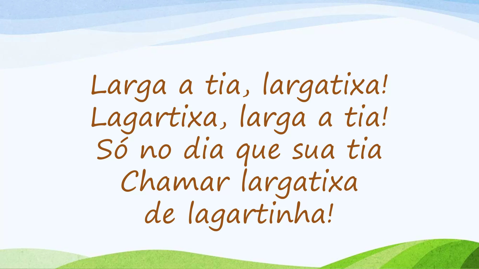 Larga a tia, largatixa!