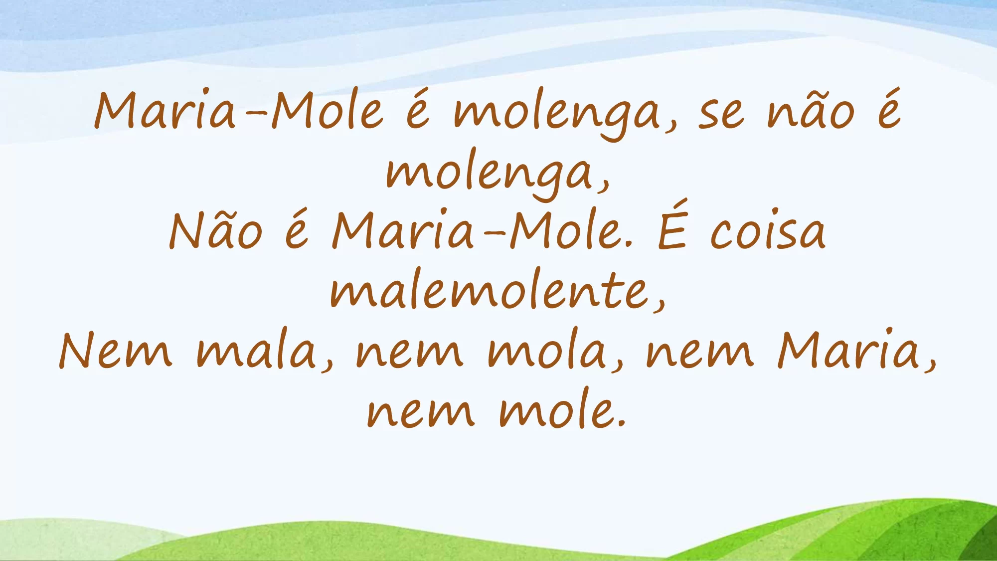 Maria-mole é molenga, se não é molenga